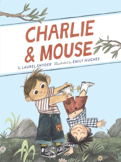 Title details for Charlie & Mouse by Laurel Snyder - Wait list